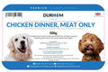 Durham Animal Feeds Chicken Dinner Meat Only - 500g product label.